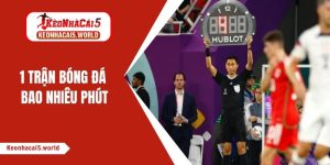 1 trận bóng đá bao nhiêu phút