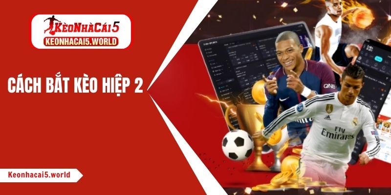 Cách bắt kèo hiệp 2