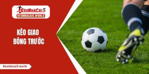 Kèo giao bóng trước