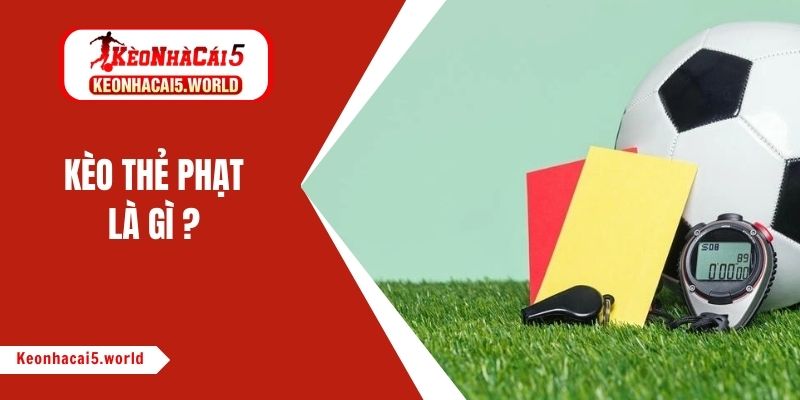 Kèo thẻ phạt là gì
