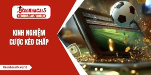 kinh nghiệm cược kèo chấp