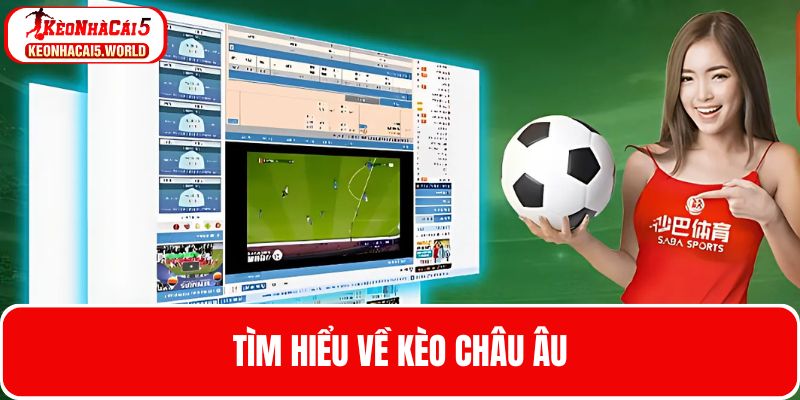 Bạn hiểu gì về loại kèo cược Châu Âu?