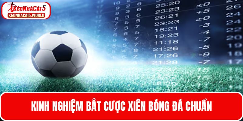 Bật mí kinh nghiệm bắt cược xiên cực chuẩn 