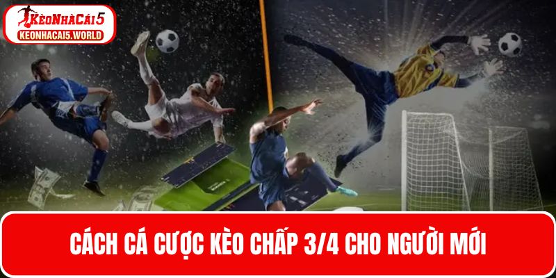 Cách chơi kèo chấp ¾ cực chuẩn cho người mới