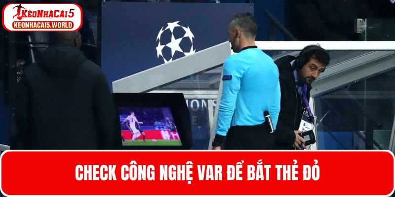 Check Var để bắt thẻ đỏ trực tiếp
