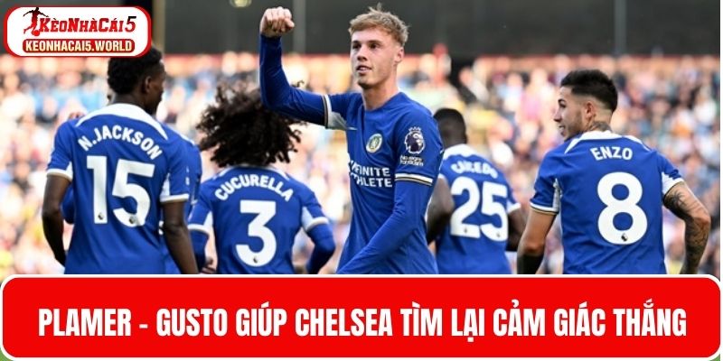 Chelsea tìm lại cảm giác thắng nhờ Cole Palmer và Malo Gusto