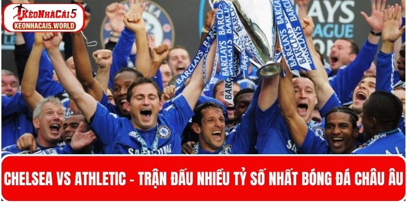 Chelsea vs Wigan Athletic - Trận đấu nhiều tỷ số nhất bóng đá Châu Âu