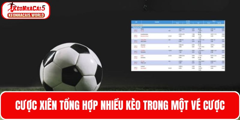 Cược xiên bóng đá tổng hợp nhiều kèo trong một vé cược