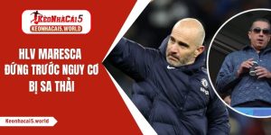 Nóng: HLV Maresca có thể bị sa thải vì phát ngôn gây sốc