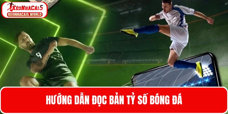 Hướng dẫn hội viên đọc nhanh bản tỷ số bóng đá