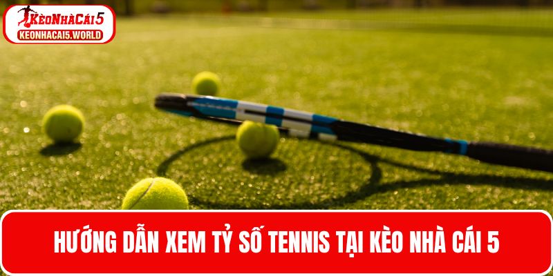 Hướng dẫn theo dõi tỷ số Tennis tại trang web