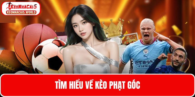 Khái quát chi tiết về loại kèo phạt góc bóng đá