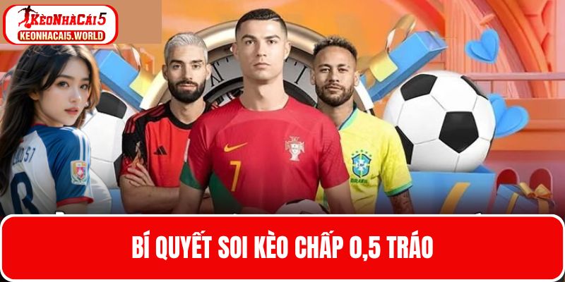 Kinh nghiệm bắt kèo Châu Á với mức chấp 0,5 trái