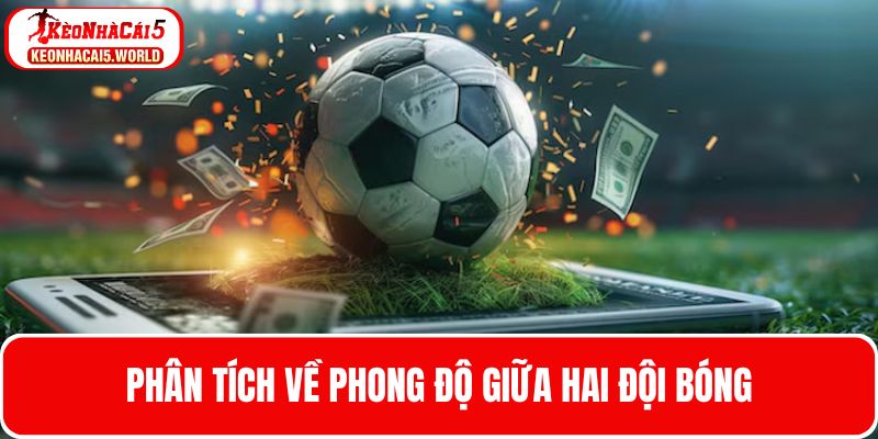 Kinh nghiệm cược kèo chấp khi đánh giá thực lực của 2 đội bóng