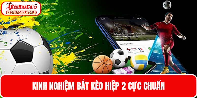 Kinh nghiệm đặt cược hay cho kèo hiệp 2 là gì?