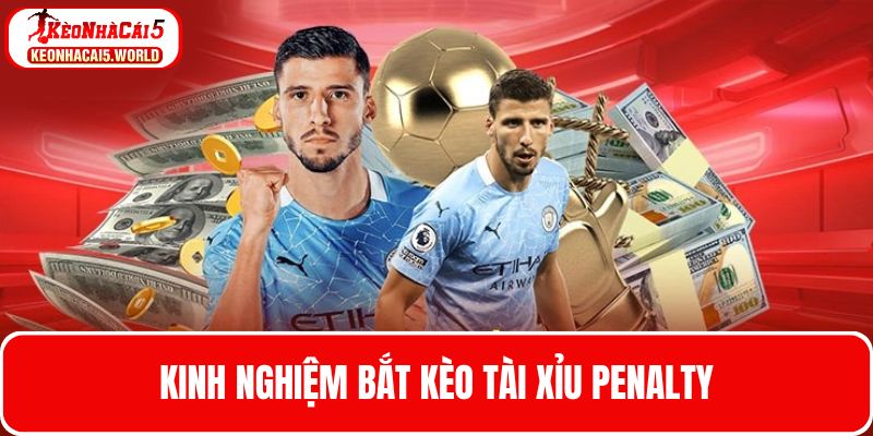 Kinh nghiệm phân tích kèo Tài xỉu Penalty