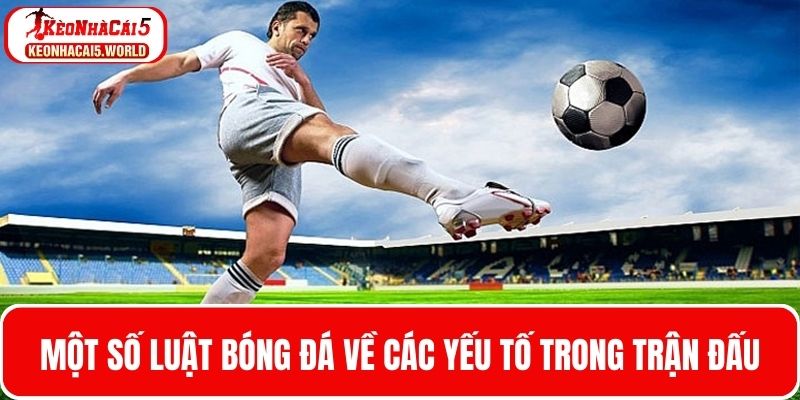 Một số quy định về luật bóng đá trong trận đấu