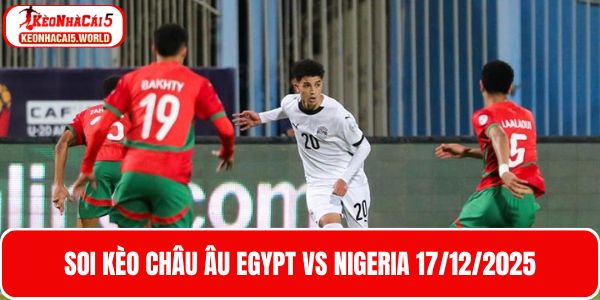 Phân tích kèo Châu Âu Egypt vs Nigeria 17/12/2025