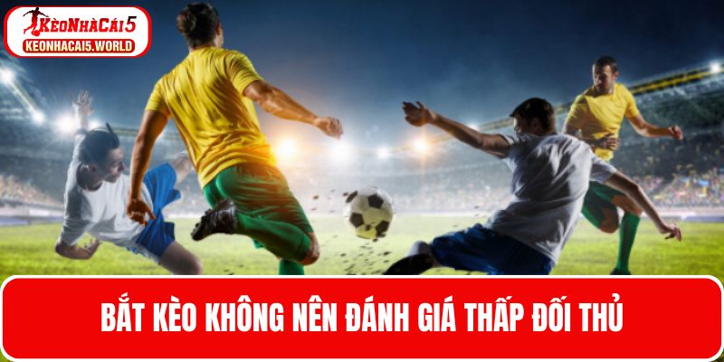 Phân tích tích trận không đánh giá thấp đối thủ