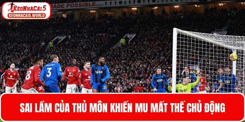 Sai lầm của Senne Lammens khiến MU mất thế chủ động