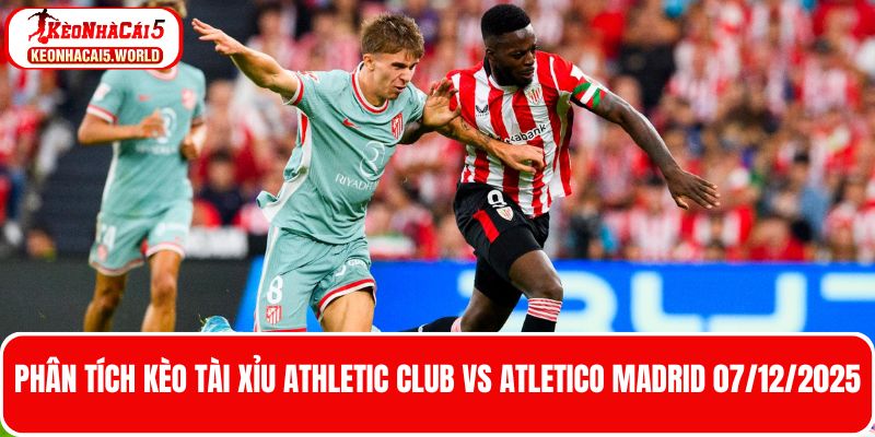 Soi kèo tài xỉu Athletic Club vs Atletico Madrid 07/12/2025