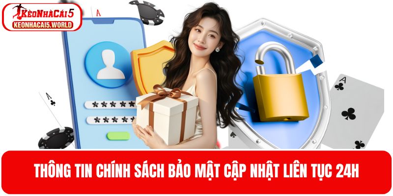 Thông tin chính sách bảo mật an toàn tuyệt đối liên tục 24 giờ