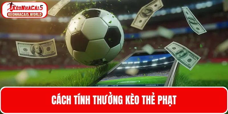 Tìm hiểu các tính thưởng kèo thẻ phạt là gì
