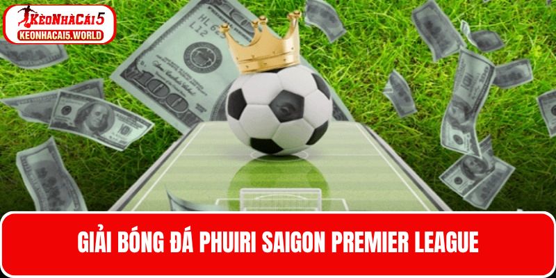 Tìm hiểu giải bóng đá phủi Saigon Premier League