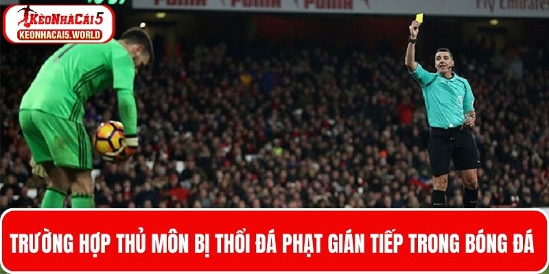 Tình huống đá phạt gián tiếp khi thủ môn mắc lỗi