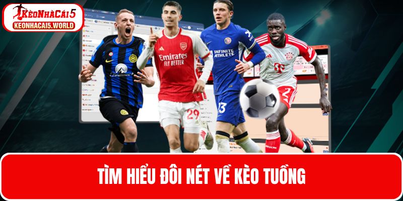 Tổng hợp các thông tin về kèo Tuồng mới nhất 2025