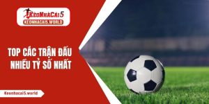 trận đấu nhiều tỷ số nhất
